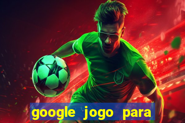 google jogo para ganhar dinheiro